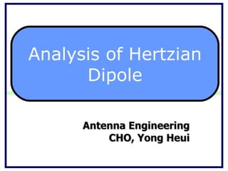 Antenna Engineering CHO, Yong Heui Analysis of Hertzian Dipole 