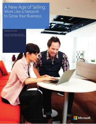 A New Age of Selling: 
Work Like a Network 
to Grow Your Business 
Published: July 2014 
For the latest information, please visit 
http://aka.ms/MicrosoftSalesProductivity 
1 
 