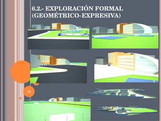 6.2.- EXPLORACIÓN FORMAL (GEOMÉTRICO‐EXPRESIVA) 