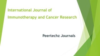 International Journal of
Immunotherapy and Cancer Research
Peertechz Journals
 