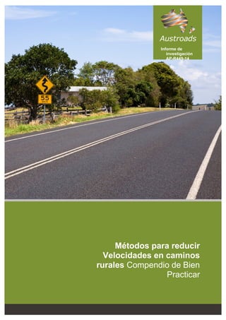 Informe de
investigación
AP-R449-14
Métodos para reducir
Velocidades en caminos
rurales Compendio de Bien
Practicar
 
