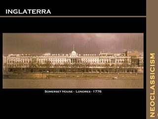 INGLATERRAINGLATERRA
Somerset House - Londres - 1776
NEOCLASSICISM
 