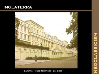 INGLATERRAINGLATERRA
Carlton House Terraces - Londres
NEOCLASSICISM
 