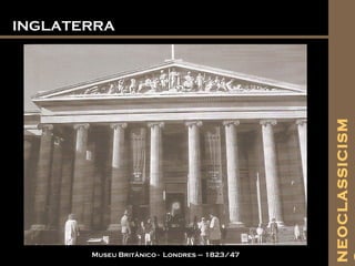 INGLATERRAINGLATERRA
Museu Britãnico - Londres – 1823/47
NEOCLASSICISM
 