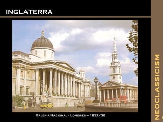 INGLATERRAINGLATERRA
Galeria Nacional - Londres – 1832/38
NEOCLASSICISM
 