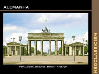 ALEMANHAALEMANHA
Portal de Bradenburgo - Berlim – 1788/89
NEOCLASSICISM
 