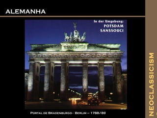 ALEMANHAALEMANHA
Portal de Bradenburgo - Berlim – 1788/89
NEOCLASSICISM
 