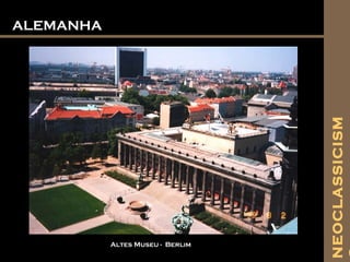 ALEMANHAALEMANHA
Altes Museu - Berlim
NEOCLASSICISM
 