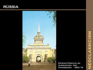 RÚSSIARÚSSIA
Entrada Principal do
Almirantado - São
Petersburgo - 1805/19
NEOCLASSICISM
 