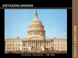 ESTADOS UNIDOSESTADOS UNIDOS
O Capitólio - Washington - 1798/1863
NEOCLASSICISM
 
