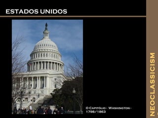 ESTADOS UNIDOSESTADOS UNIDOS
O Capitólio - Washington -
1798/1863
NEOCLASSICISM
 