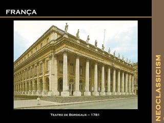 FRANÇAFRANÇA
Teatro de Bordeaux – 1781
NEOCLASSICISM
 