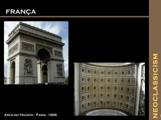 FRANÇAFRANÇA
Arco do Triunfo - Paris - 1806
NEOCLASSICISM
 