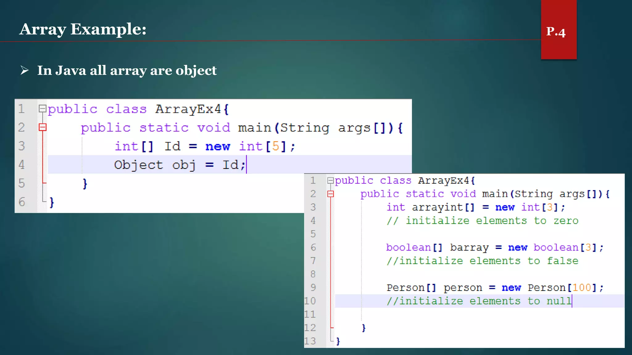Array Example: P.4
 In Java all array are object
 