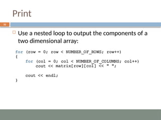 Print
32
 Use a nested loop to output the components of a
two dimensional array:
 