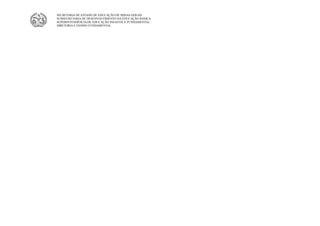 SECRETARIA DE ESTADO DE EDUCAÇÃO DE MINAS GERAIS
SUBSECRETARIA DE DESENVOLVIMENTO DA EDUCAÇÃO BÁSICA
SUPERINTENDÊNCIA DE EDUCAÇÃO INFANTIL E FUNDAMENTAL
DIRETORIA E ENSINO FUNDAMENTAL
 