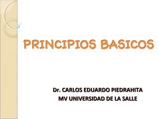 Dr. CARLOS EDUARDO PIEDRAHITA MV UNIVERSIDAD DE LA SALLE 