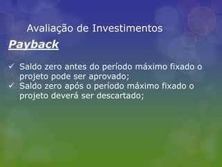 Representa hoje o valor de um fluxo  de caixaAvaliação de InvestimentosValor Presente LiquidoSe o VPL for positivo o Investimento é rentável;