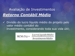 Se o VPL for negativo o Investimentos deverá ser rejeitado;Avaliação de InvestimentosValor Presente LiquidoVantagens da Utilização do VPL: