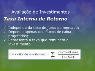 Embute o risco no custo do capital.Avaliação de InvestimentosPaybackRepresenta o período de recuperação do investimento inicial;