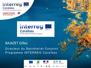 BAJAZET Gilles
Directeur du Secrétariat Conjoint
Programme INTERREG Caraïbes
 
