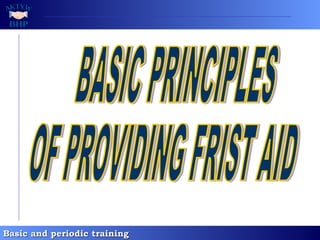 BASIC PRINCIPLES OF PROVIDING FRIST AID 