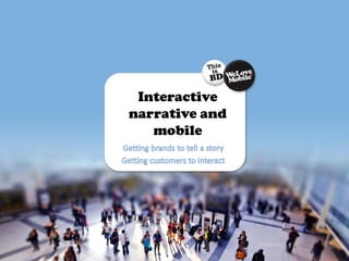 Interactive
narrative and
   mobile
 