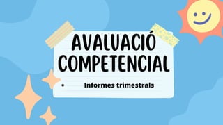 AVALUACIÓ
COMPETENCIAL
Informes trimestrals
 