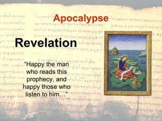 Revelation Apocalypse   “ Happy the man who reads this prophecy, and happy those who listen to him…” 