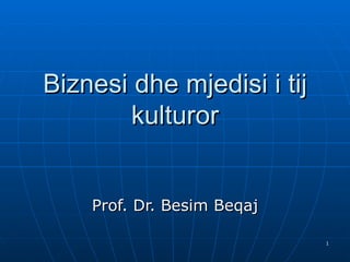Biznesi dhe mjedisi i tij kulturor Prof. Dr. Besim Beqaj 