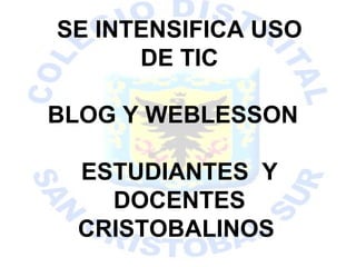 b SE INTENSIFICA USO DE TIC BLOG Y WEBLESSON  ESTUDIANTES  Y DOCENTES CRISTOBALINOS  
