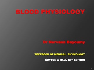 Dr Nervana Bayoumy
TEXTBOOK OF MEDICAL PHYSIOLOGY
GUYTON & HALL 12TH EDITION
1
 
