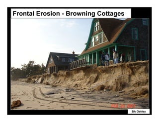 Frontal Erosion - Browning Cottages




                                      BA Oakley
 