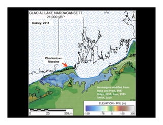 Oakley, 2011




         Charlestown
           Moraine




                       Ice margins modified from:
                       Dyke and Prest, 1987
                       Ridge, 2010; Goss, 1993
                       Smith, 2010
 