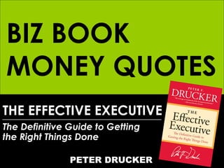 THE EFFECTIVE EXECUTIVE The Definitive Guide to Getting  the Right Things Done PETER DRUCKER BIZ BOOK MONEY QUOTES 