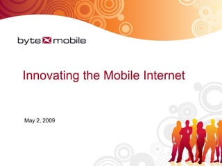 Innovating the Mobile Internet May 2, 2009 