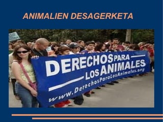 ANIMALIEN DESAGERKETA
 