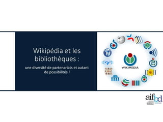 Wikipedia et les bibliothèques : une diversité de partenariats et autant de possibilités !, Michael David MILLER
