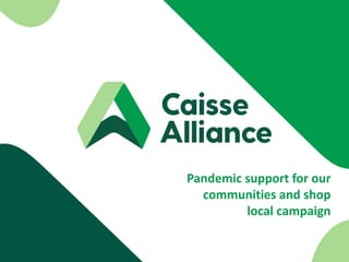 Pandemic support for our
communities and shop
local campaign
 