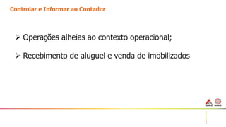 45
Controlar e Informar ao Contador
 Operações alheias ao contexto operacional;
 Recebimento de aluguel e venda de imobilizados
 