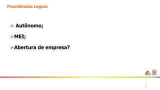6
Providências Legais:
 Autônomo;
MEI;
Abertura de empresa?
 