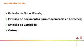 8
Providências Fiscais:
 Emissão de Notas Fiscais;
 Emissão de documentos para concorrências e licitações;
 Emissão de Certidões;
 Outros.
 