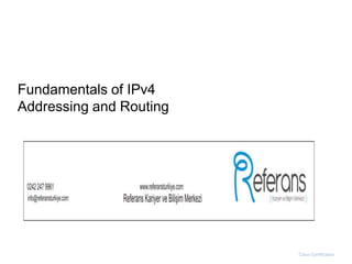 Fundamentals of IPv4
Addressing and Routing
Cisco Certification
 