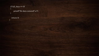 if (all_days == 0)
{
printf("No data entered!n");
}
return 0;
}
 