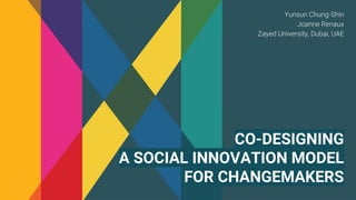 CO-DESIGNING
A SOCIAL INNOVATION MODEL
FOR CHANGEMAKERS
 