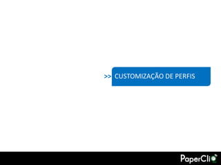 >> CUSTOMIZAÇÃO DE PERFIS
 