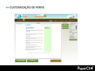 >> CUSTOMIZAÇÃO DE PERFIS
 