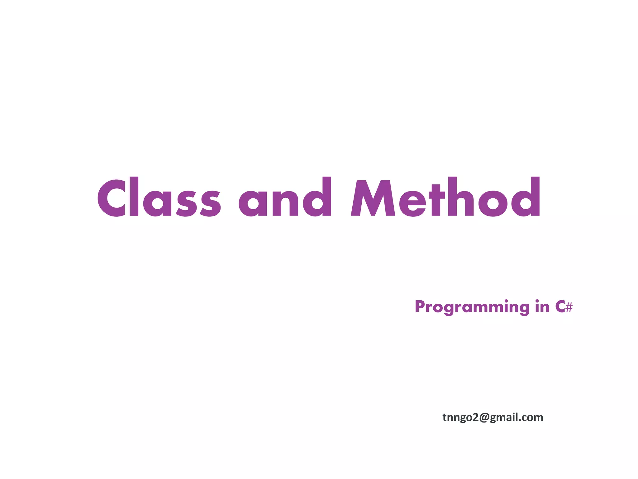 Class and Method
           Programming in C#




              tnngo2@gmail.com
 