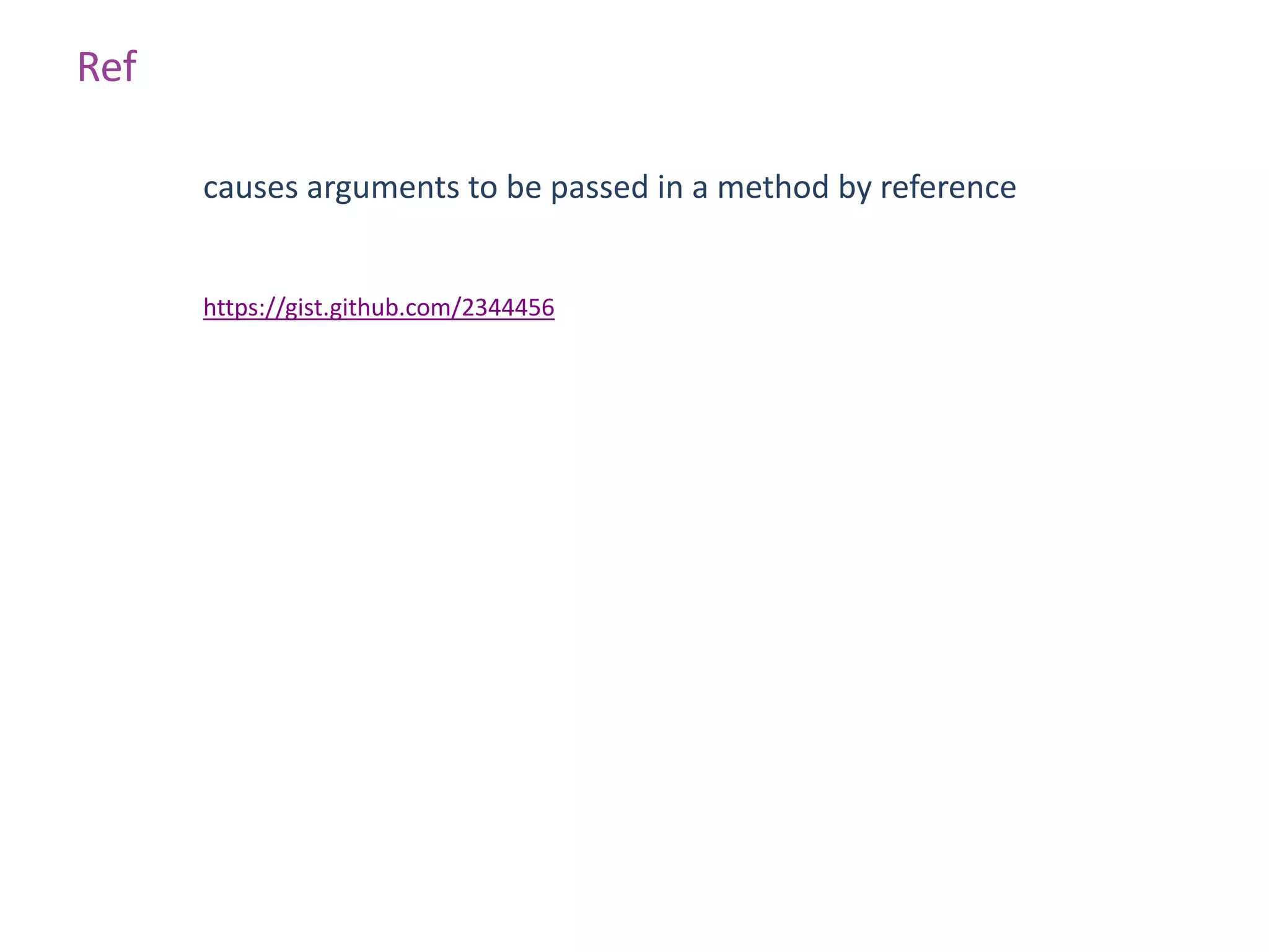 Ref

      causes arguments to be passed in a method by reference


      https://gist.github.com/2344456
 