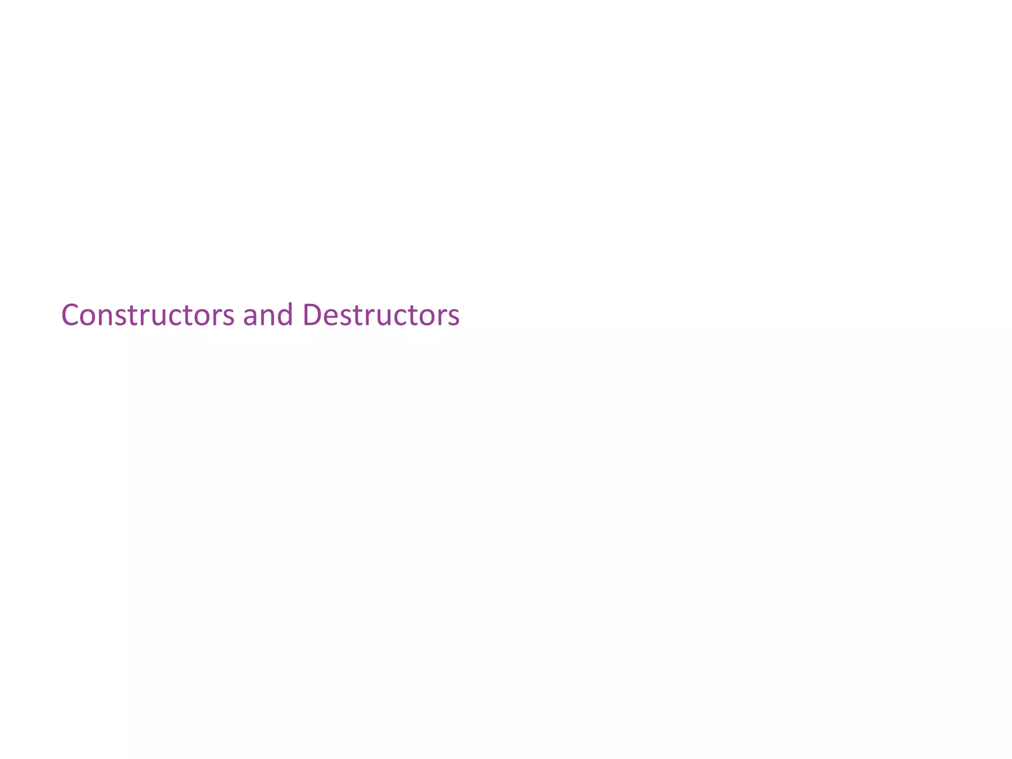 Constructors and Destructors
 
